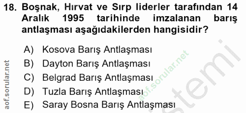 18. soru: Boşnak, Hırvat ve Sırp liderler tarafından 14 Aralık 1995 tarihinde imzalanan barış antlaşması aşağıdakilerden hangis…