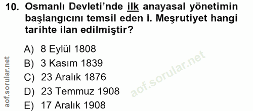 10. soru: Osmanlı Devleti'nde ilk anayasal yönetimin başlangıcını temsil eden I. Meşrutiyet hangi tarihte ilan edilmiştir? A) 8…