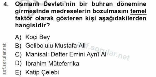 4. soru: Osmanlı Devleti'nin bir buhran dönemine girmesinde medreselerin bozulmasını temel faktör olarak gösteren kişi aşağıda…