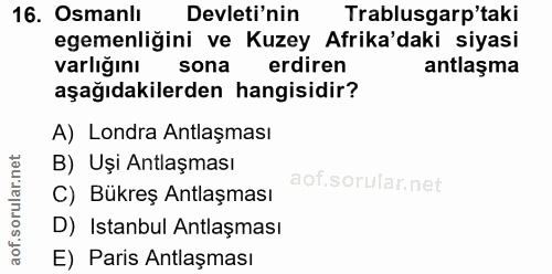 16. soru: Osmanlı Devleti'nin Trablusgarp'taki egemenliğini ve Kuzey Afrika'daki siyasi varlığını sona erdiren antlaşma aşağıda…