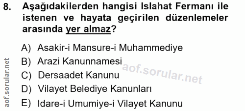 8. soru: Aşağıdakilerden hangisi Islahat Fermanı ile istenen ve hayata geçirilen düzenlemeler arasında yer almaz? A) Asakir-i…