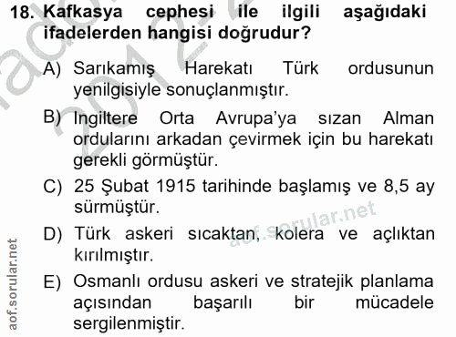 18. soru: Kafkasya cephesi ile ilgili aşağıdaki ifadelerden hangisi doğrudur? A) Sarıkamış Harekatı Türk ordusunun yenilgisiyle…