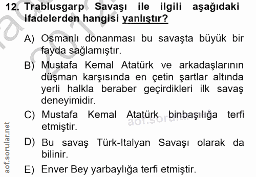 12. soru: Trablusgarp Savaşı ile ilgili aşağıdaki ifadelerden hangisi yanlıştır? A) Osmanlı donanması bu savaşta büyük bir fayd…