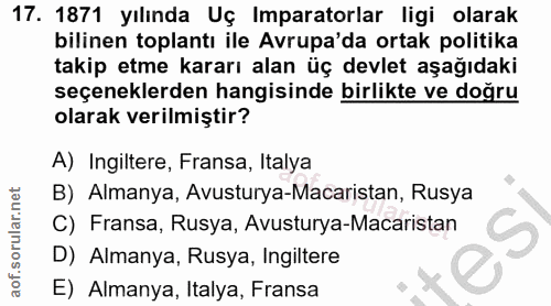 17. soru: 1871 yılında Uç Imparatorlar ligi olarak bilinen toplantı ile Avrupa'da ortak politika takip etme kararı alan üç devl…