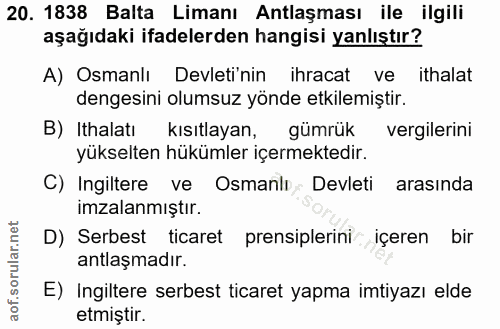 20. soru: 1838 Balta Limanı Antlaşması ile ilgili aşağıdaki ifadelerden hangisi yanlıştır? A) Osmanlı Devleti'nin ihracat ve it…