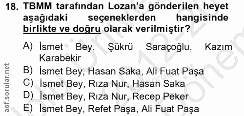 18. soru: TBMM tarafından Lozan'a gönderilen heyet aşağıdaki seçeneklerden hangisinde birlikte ve doğru olarak verilmiştir? A)…