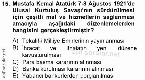 15. soru: Mustafa Kemal Atatürk 7-8 Ağustos 1921'de Ulusal Kurtuluş Savaşı'nın sürdürülmesi için çeşitli mal ve hizmetlerin sağ…