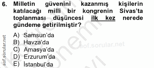 6. soru: Milletin güvenini kazanmış kişilerin katılacağı milli bir kongrenin Sivas'ta toplanması düşüncesi ilk kez nerede günd…