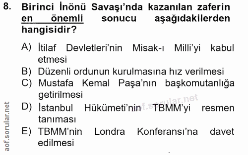 8. soru: Birinci İnönü Savaşı'nda kazanılan zaferin en önemli sonucu aşağıdakilerden hangisidir? A) İtilaf Devletleri'nin Misa…