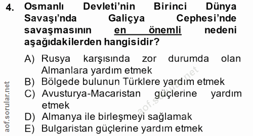 4. soru: Osmanlı Devleti'nin Birinci Dünya Savaşı'nda Galiçya Cephesi'nde savaşmasının en önemli nedeni aşağıdakilerden hangis…