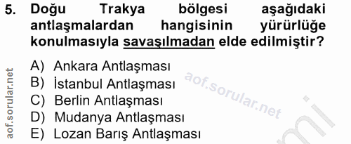 5. soru: Doğu Trakya bölgesi aşağıdaki antlaşmalardan hangisinin yürürlüğe konulmasıyla savaşılmadan elde edilmiştir? A) Ankar…