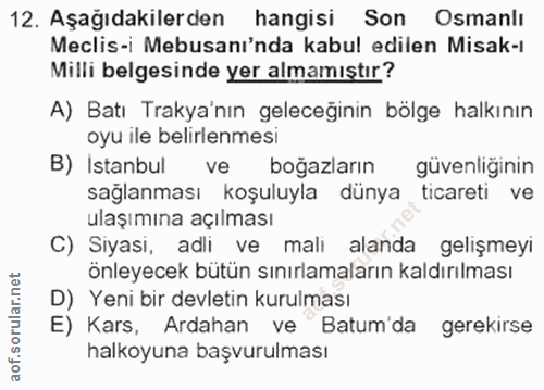 12. soru: Aşağıdakilerden hangisi Son Osmanlı Meclis-i Mebusanı'nda kabul edilen Misak-i Milli belgesinde yer almamıştır? A) Ba…