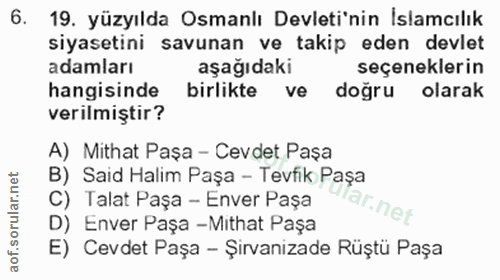 6. soru: 19. yüzyılda Osmanlı Devleti'nin İslamcılık siyasetini savunan ve takip eden devlet adamları aşağıdaki seçeneklerin h…