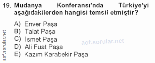 19. soru: Mudanya Konferansı'nda Türkiye'yi aşağıdakilerden hangisi temsii etmiştir? A) Enver Paşa B) Talat Paşa C) Ismet Paşa…