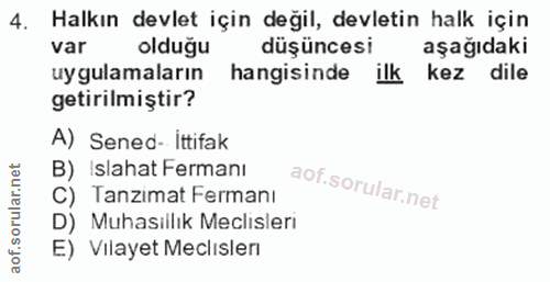 4. soru: Halkın devlet için değil, devletin halk için var olduğu düşüncesi aşağıdaki uygulamaların hangisinde ilk kez dile get…