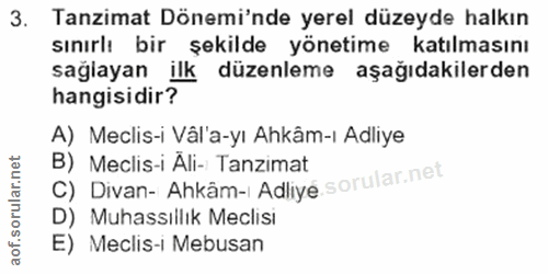 3. soru: Tanzimat Dönemi'nde yerel düzeyde halkın sınırlı bir şekilde yönetime katılmasını sağlayan ilk düzenleme aşağıdakiler…
