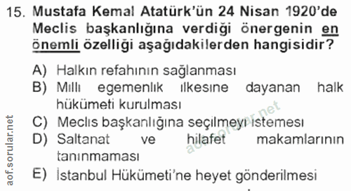 15. soru: Mustafa Kemal Atatürk'ün 24 Nisan 1920'de Meclis başkanlığına verdiği önergenin en önemli özelliği aşağıdakilerden ha…
