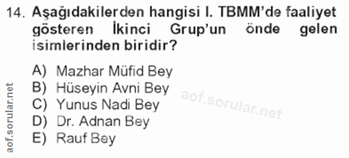 14. soru: Aşağıdakilerden hangisi I. TBMM'de faaliyet gösteren Ikinci Grup'un onde gelen isimlerinden biridir? A) Mazhar Müfid…