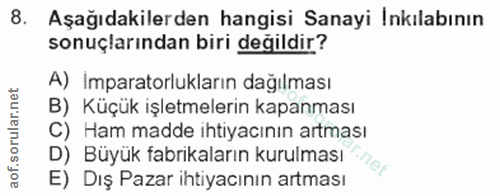 8. soru: Aşağıdakilerden hangisi Sanayi Inkılabının sonuçlarından biri değildir? A) Imparatorlukların dağılması B) Küçük işlet…