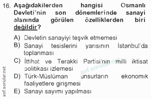 16. soru: Aşağıdakilerden hangisi Osmanlı Devleti'nin son dönemlerinde sanayi alanında görülen özelliklerden biri değildir? A)…