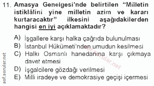 11. soru: Amasya Genelgesi'nde belirtilen "Milletin istiklâlini yine milletin azim ve kararı kurtaracaktır" ilkesini aşağıdakil…