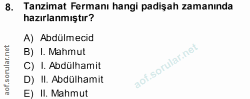 8. soru: Tanzimat Fermanı hangi padişah zamanında hazırlanmıştır? A) Abdülmecid B) I. Mahmut C) I. Abdülhamit D) II. Abdülhami…