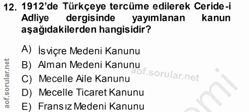 12. soru: 1912'de Türkçeye tercüme edilerek Ceride-i Adliye dergisinde yayımlanan kanun aşağıdakilerden hangisidir? A) İsviçre…