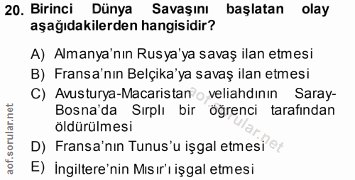 20. soru: Birinci Dünya Savaşını başlatan olay aşağıdakilerden hangisidir? A) Almanya'nın Rusya'ya savaş ilan etmesi B) Fransa'…