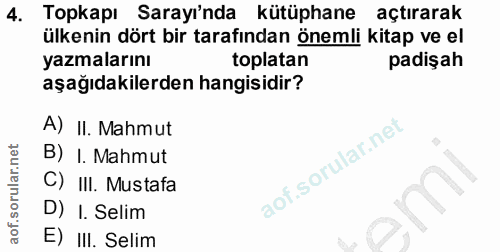 4. soru: Topkapı Sarayı'nda kütüphane açtırarak ülkenin dört bir tarafından önemli kitap ve el yazmalarını toplatan padişah aş…