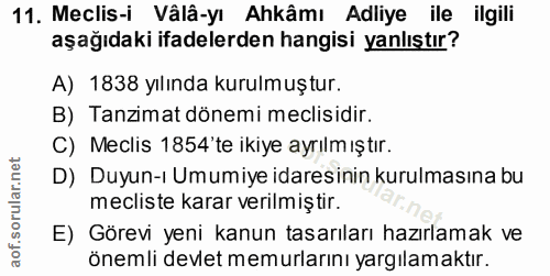 11. soru: Meclis-i Vâlâ-yı Ahkâmı Adliye ile ilgili aşağıdaki ifadelerden hangisi yanlıştır? A) 1838 yılında kurulmuştur. B) Ta…