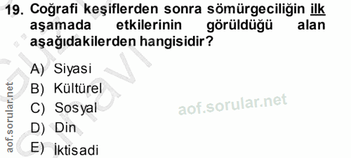 19. soru: Coğrafi keşiflerden sonra sömürgeciliğin ilk aşamada etkilerinin görüldüğü alan aşağıdakilerden hangisidir? A) Siyasi…
