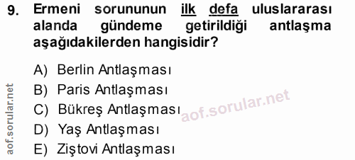 9. soru: Ermeni sorununun ilk defa uluslararası alanda gündeme getirildiği antlaşma aşağıdakilerden hangisidir? A) Berlin Antl…