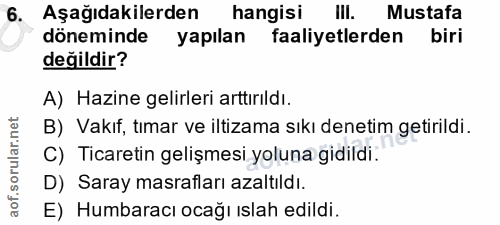 6. soru: Aşağıdakilerden hangisi Ill. Mustafa döneminde yapılan faaliyetlerden biri değildir? A) Hazine gelirleri arttırıldı.…