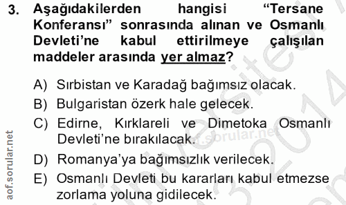 3. soru: Aşağıdakilerden hangisi "Tersane Konferansı" sonrasında alınan ve Osmanlı Devleti'ne kabul ettirilmeye çalışılan madd…