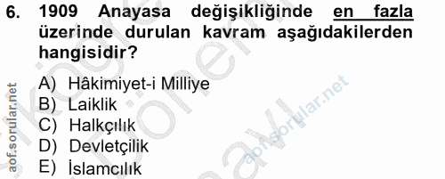 6. soru: 1909 Anayasa değişikliğinde en fazla üzerinde durulan kavram aşağıdakilerden hangisidir? A) Hâkimiyet-i Milliye B) La…
