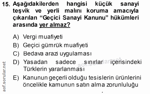 15. soru: Aşağıdakilerden hangisi küçük sanayi teşvik ve yerli malını koruma amacıyla çıkarılan "Geçici Sanayi Kanunu" hükümler…