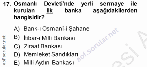 17. soru: Osmanlı Devleti'nde yerli sermaye ile kurulan ilk banka aşağıdakilerden hangisidir? A) Bank-ı Osmanî-i Şahane B) itib…