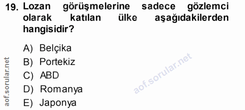 19. soru: Lozan görüşmelerine sadece gözlemci olarak katılan ülke aşağıdakilerden hangisidir? A) Belçika lar.net B) Portekiz or…