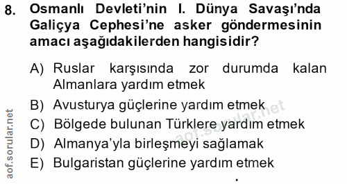 8. soru: Osmanlı Devleti'nin I. Dünya Savaşı'nda Galiçya Cephesi'ne asker göndermesinin amacı aşağıdakilerden hangisidir? A) R…