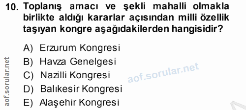 10. soru: Toplanış amacı ve şekli mahalli olmakla birlikte aldığı kararlar açısından milli özellik taşıyan kongre aşağıdakilerd…