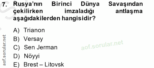 7. soru: T. Rusya'nın Birinci Dünya Savaşından çekilirken imzaladığı antlaşma aşağıdakilerden hangisidir? A) Trianon B) Versay…