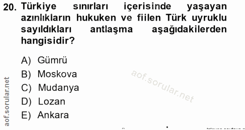 20. soru: Türkiye sınırları içerisinde yaşayan azınlıkların hukuken ve fiilen Türk uyruklu sayıldıkları antlaşma aşağıdakilerde…