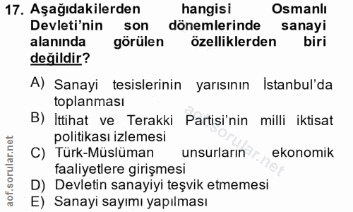 17. soru: Aşağıdakilerden hangisi Osmanlı Devleti'nin son dönemlerinde sanayi alanında görülen özelliklerden biri değildir? A)…