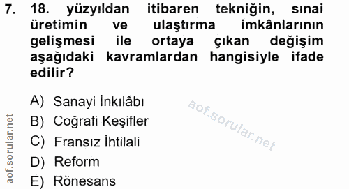7. soru: 18. yüzyıldan itibaren tekniğin, sinai üretimin ve ulaştırma imkânlarının gelişmesi ile ortaya çıkan değişim aşağıdak…