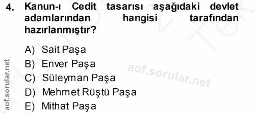4. soru: Kanun-ı Cedit tasarısı aşağıdaki devlet adamlarından hangisi tarafından hazırlanmıştır? A) Sait Paşa B) Enver Paşa C)…