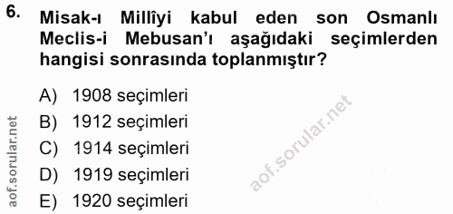6. soru: Misak-ı Milliyi kabul eden son Osmanlı Meclis-i Mebusan'ı aşağıdaki seçimlerden hangisi sonrasında toplanmıştır? A) 1…