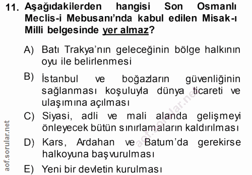 11. soru: Aşağıdakilerden hangisi Son Osmanlı Meclis-i Mebusaninda kabul edilen Misak-ı Milli belgesinde yer almaz? A) Batı Tra…