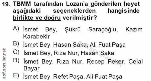 19. soru: TBMM tarafindan Lozan'a gönderilen heyet aşağıdaki seçeneklerden hangisinde birlikte ve doğru verilmiştir? A) Ismet B…