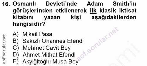 16. soru: Osmanlı Devleti'nde Adam Smith'in görüşlerinden etkilenerek ilk klasik iktisat kitabını yazan kişi aşağıdakilerden ha…