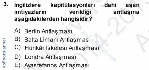 3. soru: ingilizlere kapitülasyonları dahi aşan imtiyazların verildiği antlaşma aşağıdakilerden hangisidir? A) Berlin Antlaşma…